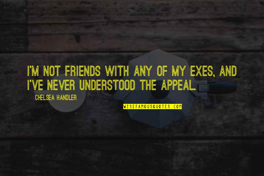 Tdi Duncan Quotes By Chelsea Handler: I'm not friends with any of my exes,
