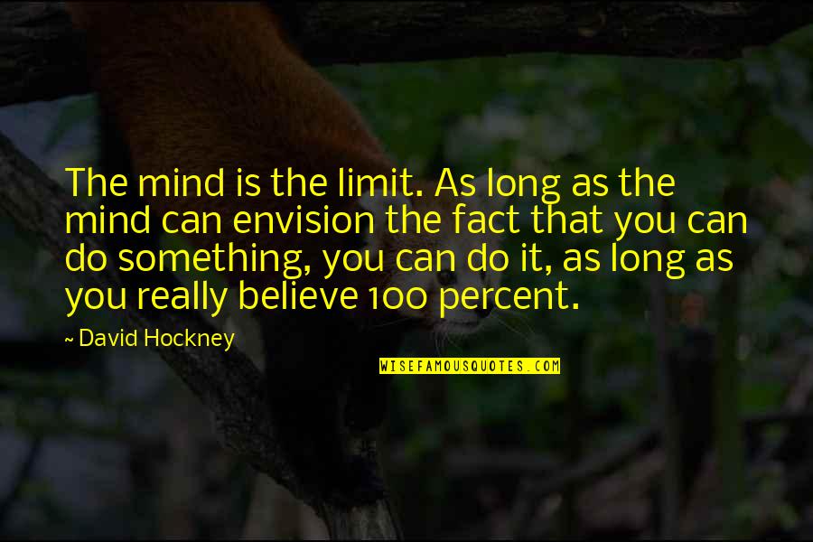 Tdiohio Quotes By David Hockney: The mind is the limit. As long as Tdiohio Quotes By David Hockney: The mind is the limit. As long as