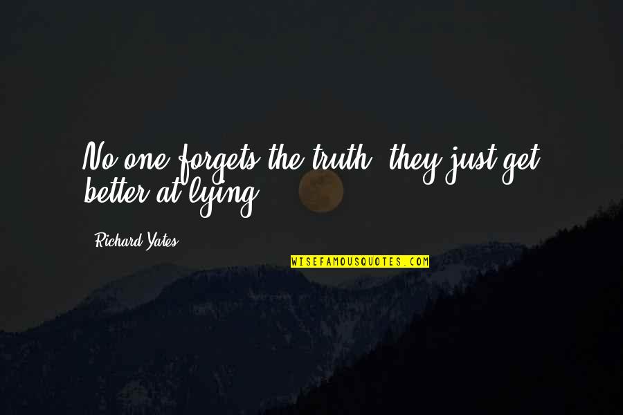 Tdiohio Quotes By Richard Yates: No one forgets the truth; they just get Tdiohio Quotes By Richard Yates: No one forgets the truth; they just get