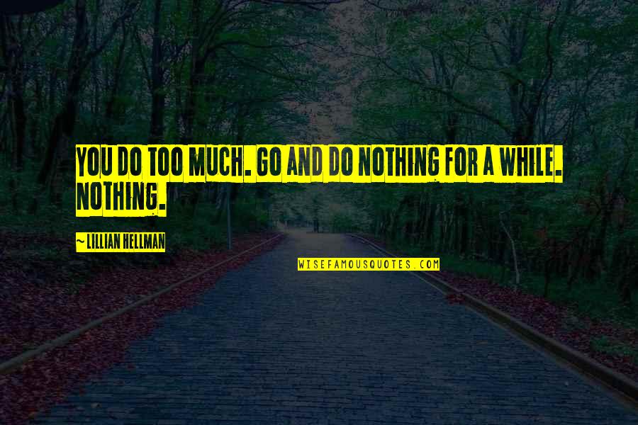 Tdn En Vivo Quotes By Lillian Hellman: You do too much. Go and do nothing Tdn En Vivo Quotes By Lillian Hellman: You do too much. Go and do nothing