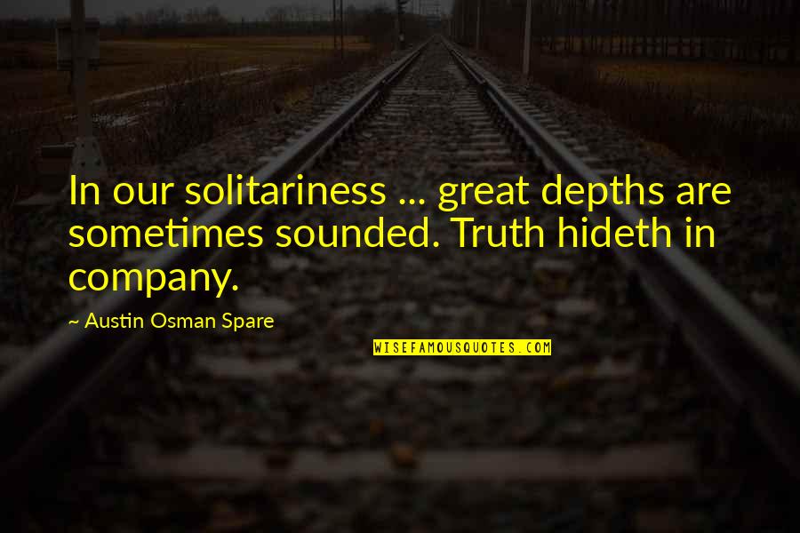 Tdnet Quotes By Austin Osman Spare: In our solitariness ... great depths are sometimes
