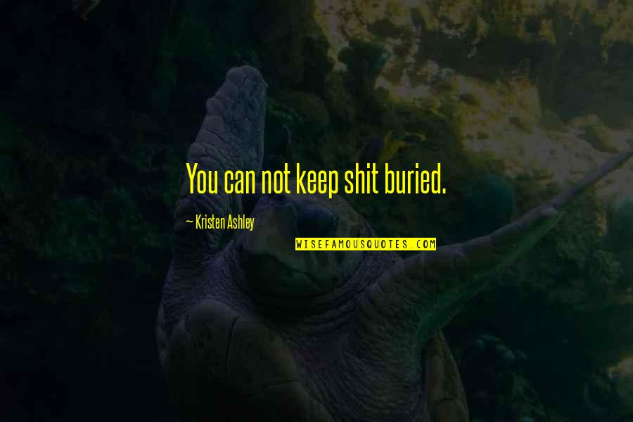 Tdsol Quotes By Kristen Ashley: You can not keep shit buried.