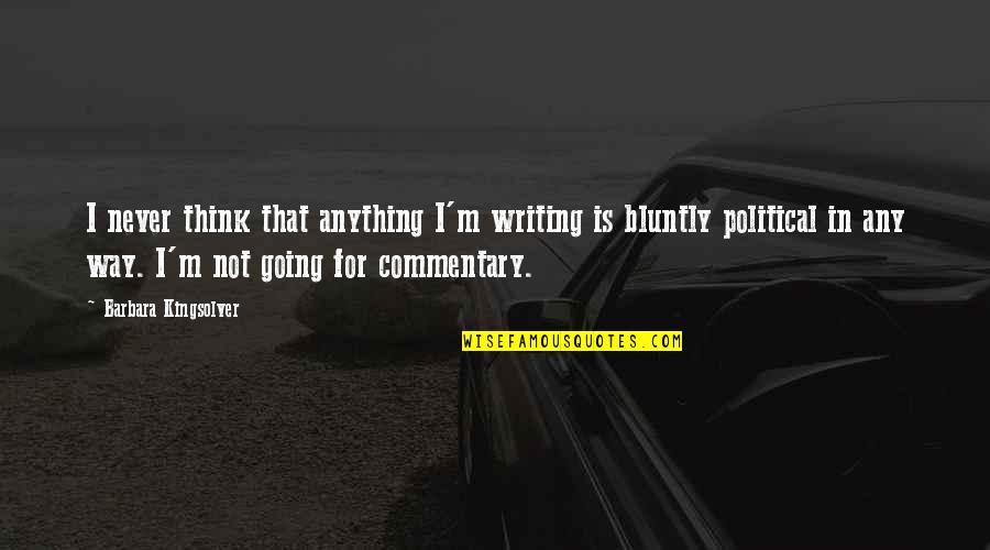 Tdu Teamsters Quotes By Barbara Kingsolver: I never think that anything I'm writing is Tdu Teamsters Quotes By Barbara Kingsolver: I never think that anything I'm writing is