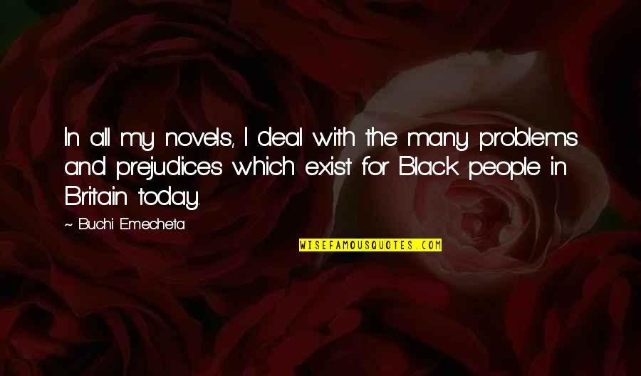 Tdub Quotes By Buchi Emecheta: In all my novels, I deal with the Tdub Quotes By Buchi Emecheta: In all my novels, I deal with the