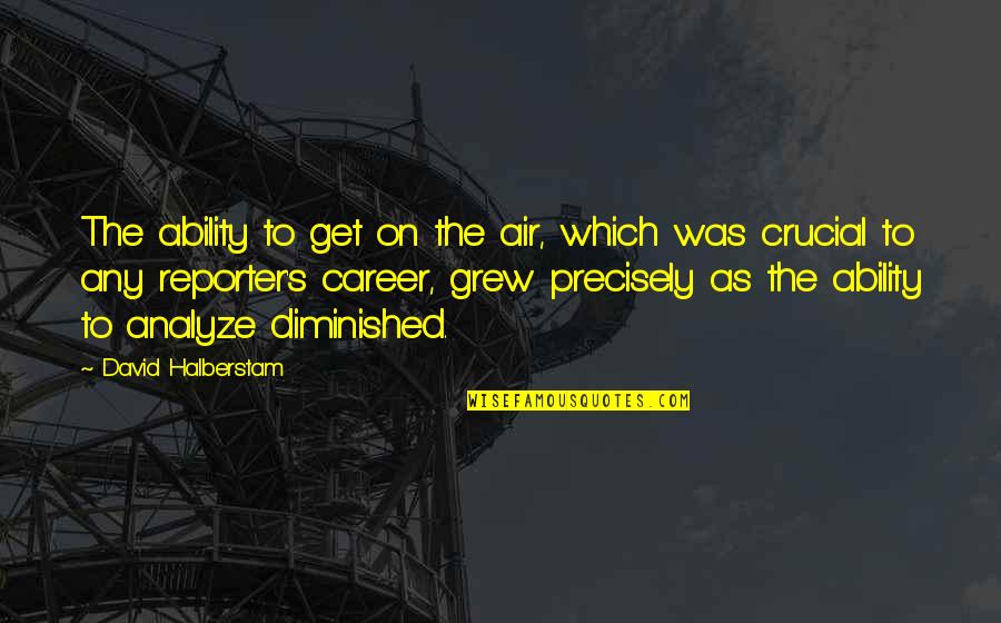 Tdw Stock Quote Quotes By David Halberstam: The ability to get on the air, which Tdw Stock Quote Quotes By David Halberstam: The ability to get on the air, which
