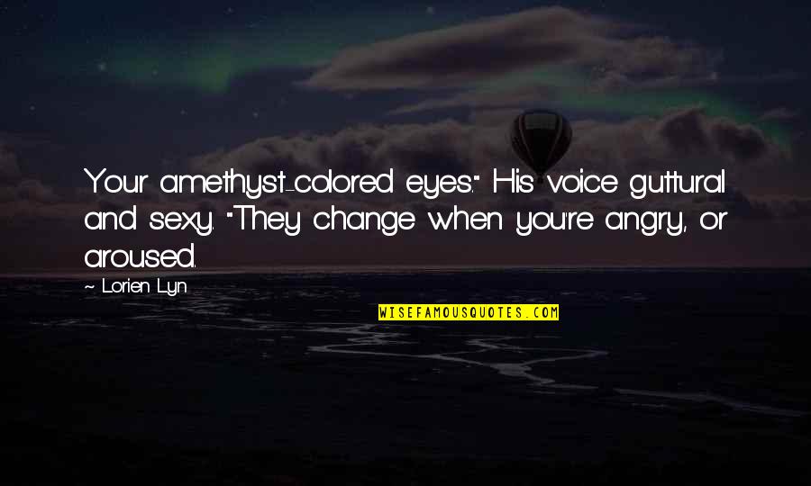 Te Amo Quotes By Lorien Lyn: Your amethyst-colored eyes." His voice guttural and sexy.