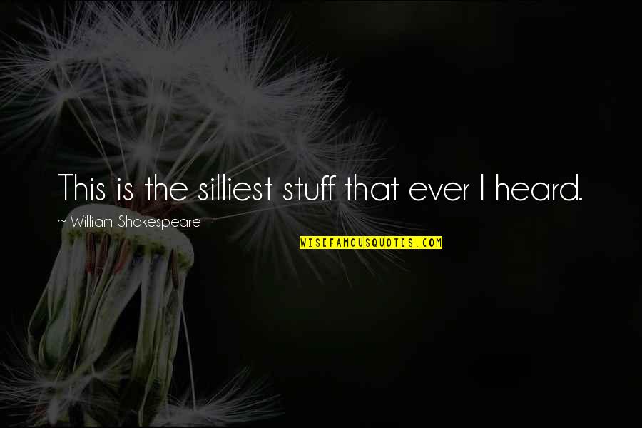 Te Amo Y No Te Quiero Perder Quotes By William Shakespeare: This is the silliest stuff that ever I