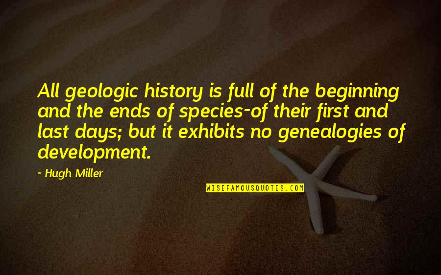 Te Anovic Arko Quotes By Hugh Miller: All geologic history is full of the beginning Te Anovic Arko Quotes By Hugh Miller: All geologic history is full of the beginning