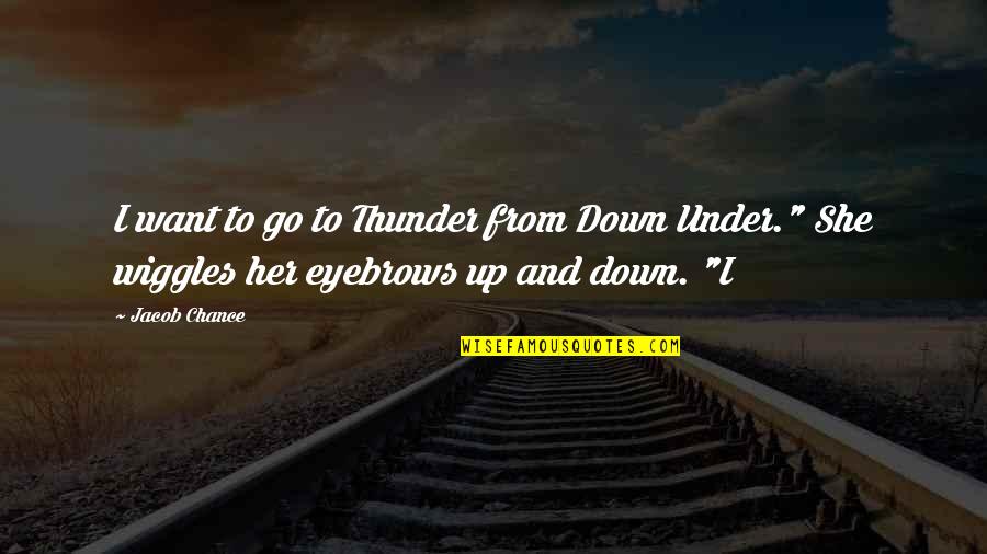 Te Anovic Arko Quotes By Jacob Chance: I want to go to Thunder from Down