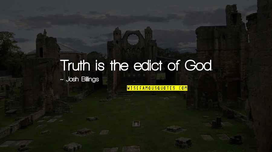 Te Dejan Quotes By Josh Billings: Truth is the edict of God. Te Dejan Quotes By Josh Billings: Truth is the edict of God.