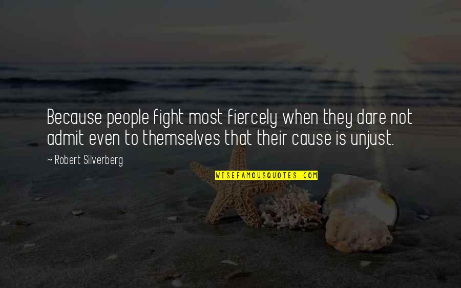 Te Dejan Quotes By Robert Silverberg: Because people fight most fiercely when they dare Te Dejan Quotes By Robert Silverberg: Because people fight most fiercely when they dare