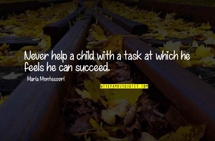 Te Espero Quotes By Maria Montessori: Never help a child with a task at