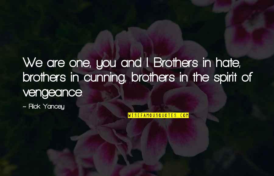 Te Extra O Quotes By Rick Yancey: We are one, you and I. Brothers in