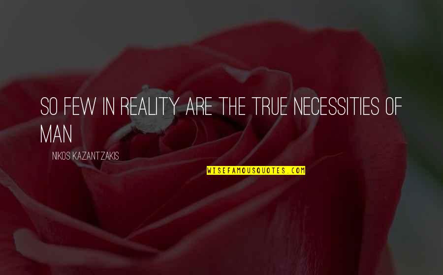 Te Extrano Amor Quotes By Nikos Kazantzakis: So few in reality are the true necessities