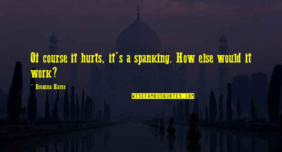 Te Extrano Picture Quotes By Breanna Hayse: Of course it hurts, it's a spanking. How