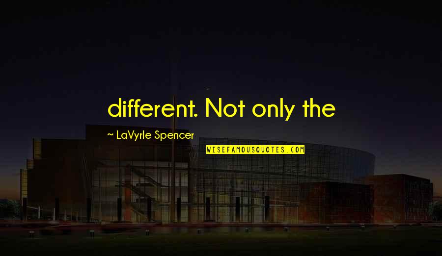 Te Necesito Quotes By LaVyrle Spencer: different. Not only the Te Necesito Quotes By LaVyrle Spencer: different. Not only the