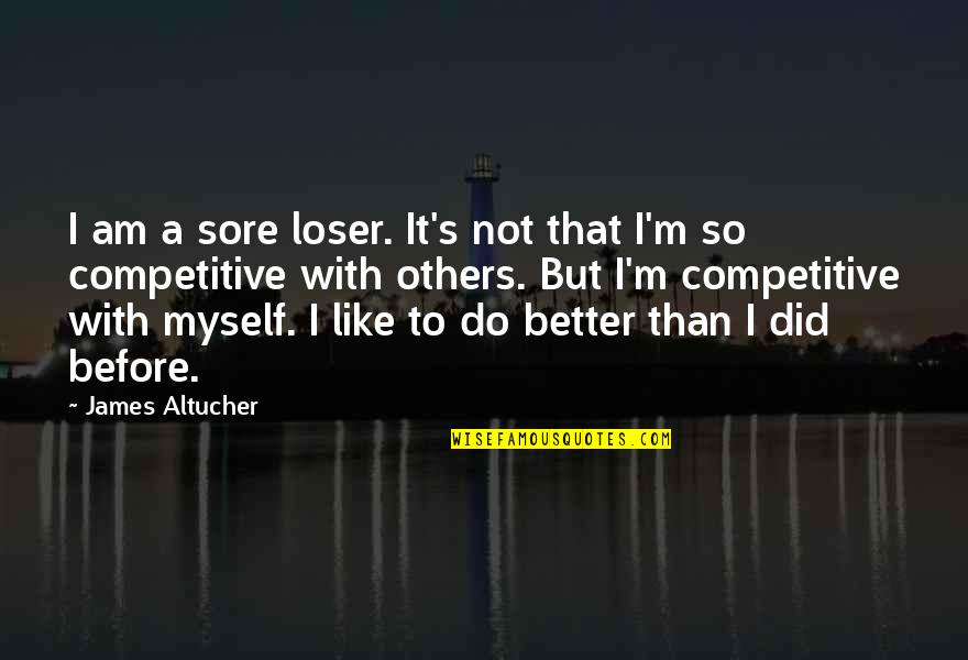 Te Presumo Quotes By James Altucher: I am a sore loser. It's not that