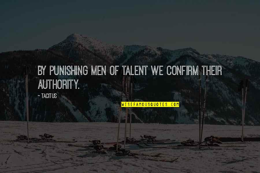 Te Puea Herangi Quotes By Tacitus: By punishing men of talent we confirm their