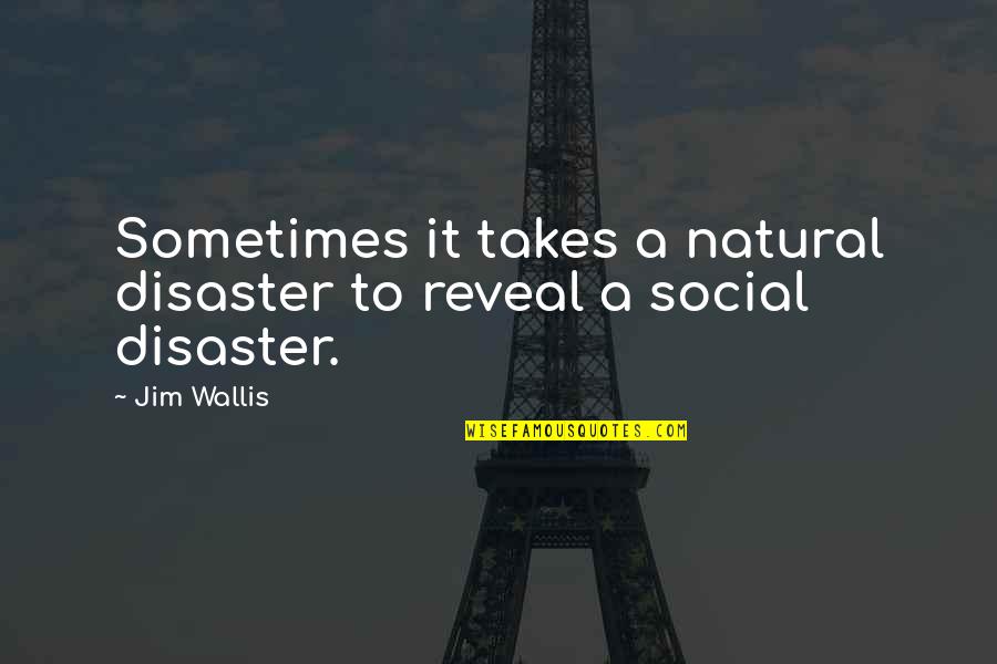 Te Puea Quotes By Jim Wallis: Sometimes it takes a natural disaster to reveal