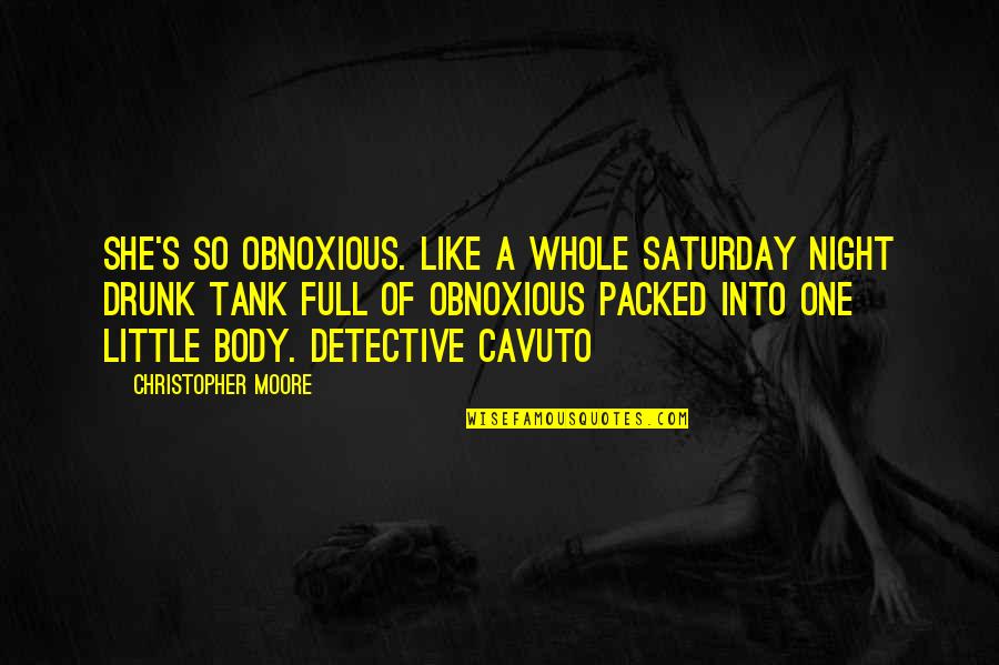 Te Quiero Porque Quotes By Christopher Moore: She's so obnoxious. Like a whole Saturday night