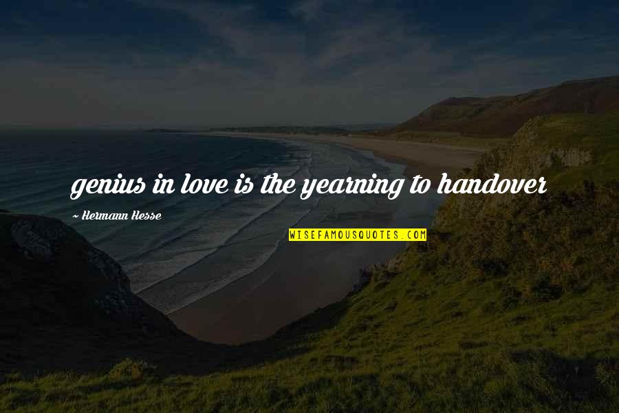 Te Sigo Queriendo Quotes By Hermann Hesse: genius in love is the yearning to handover