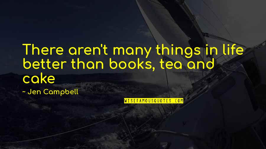 Tea And Books Quotes By Jen Campbell: There aren't many things in life better than