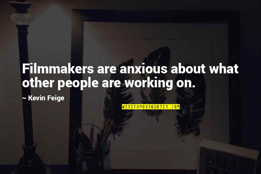 Tea And Books Quotes By Kevin Feige: Filmmakers are anxious about what other people are