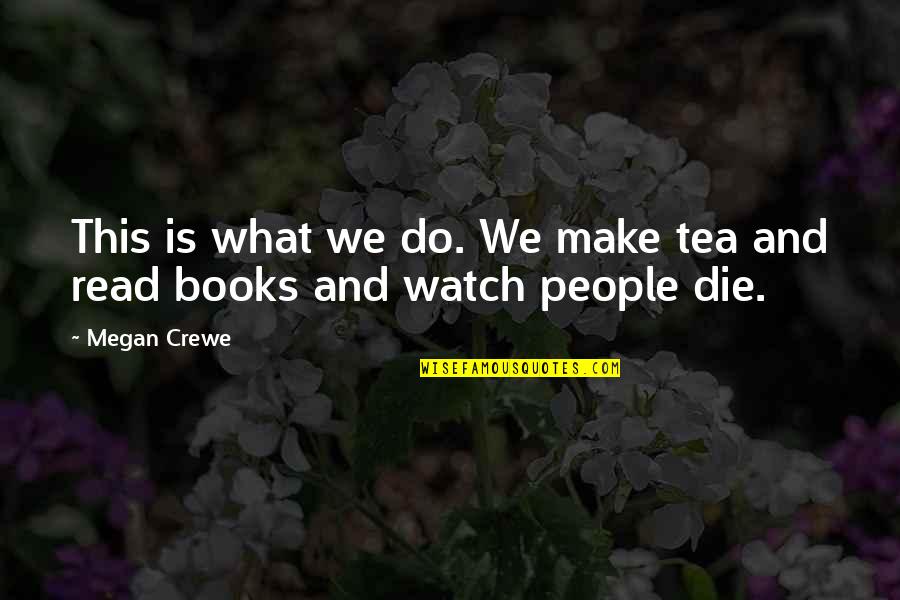 Tea And Books Quotes By Megan Crewe: This is what we do. We make tea