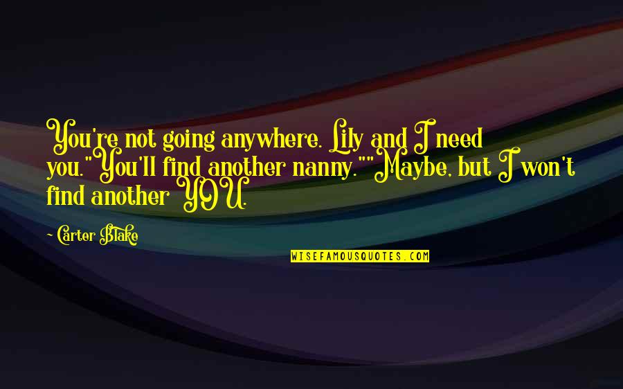 Tea And Cake Quotes By Carter Blake: You're not going anywhere. Lily and I need