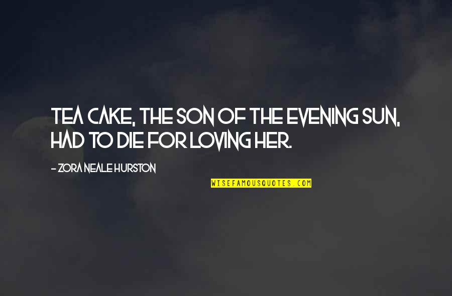 Tea And Cake Quotes By Zora Neale Hurston: Tea Cake, the son of the Evening Sun,