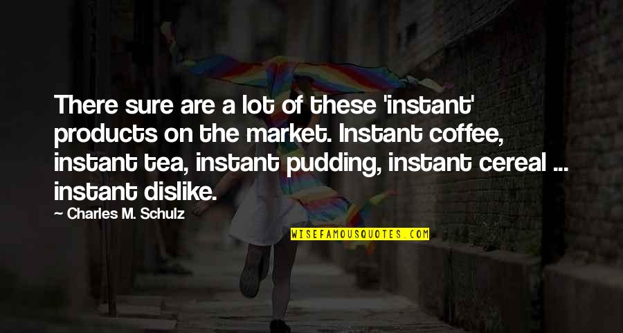 Tea And Coffee Quotes By Charles M. Schulz: There sure are a lot of these 'instant'