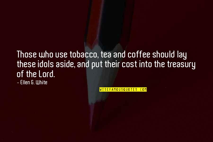 Tea And Coffee Quotes By Ellen G. White: Those who use tobacco, tea and coffee should