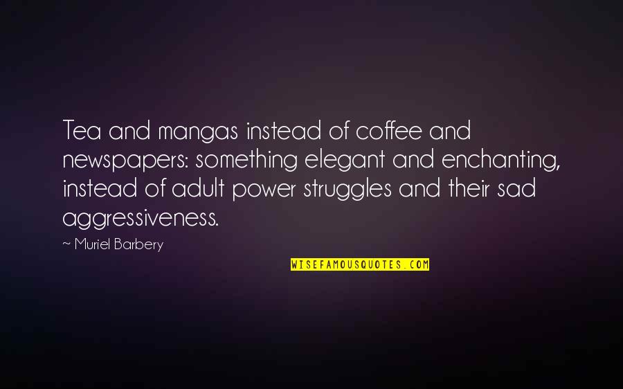 Tea And Coffee Quotes By Muriel Barbery: Tea and mangas instead of coffee and newspapers: