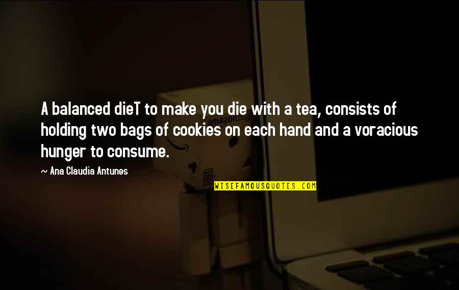 Tea And Cookies Quotes By Ana Claudia Antunes: A balanced dieT to make you die with