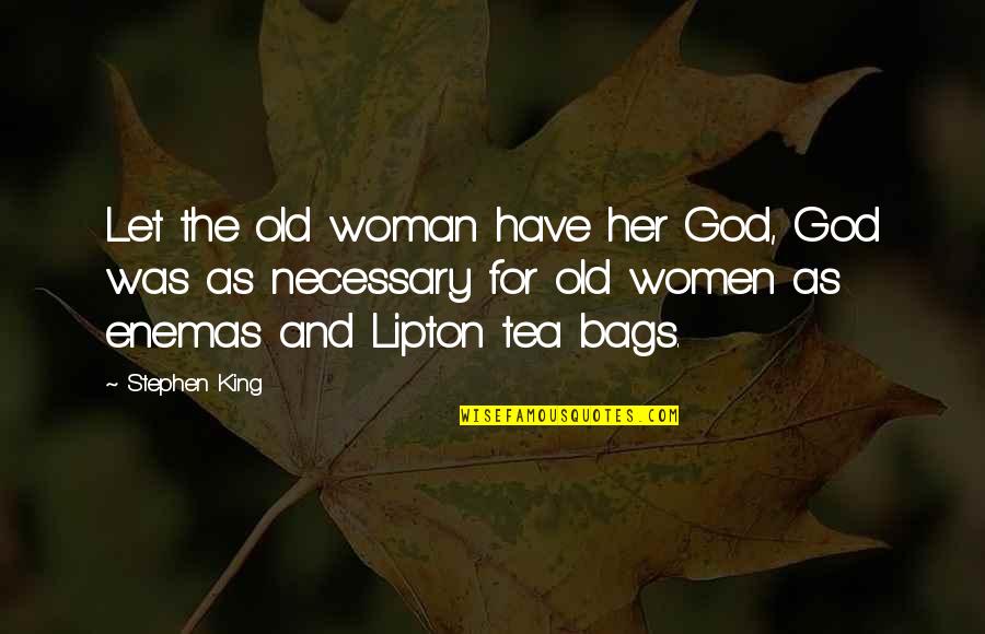 Tea And Quotes By Stephen King: Let the old woman have her God, God Tea And Quotes By Stephen King: Let the old woman have her God, God