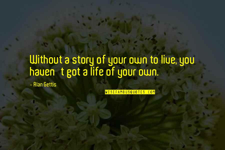 Tea Bag Gift Quotes By Alan Gettis: Without a story of your own to live,