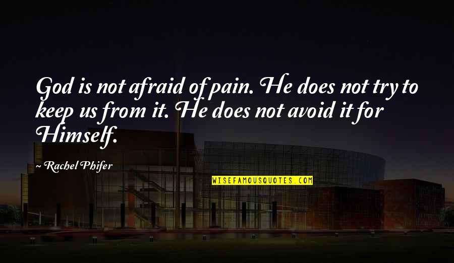 Tea Bagging Quotes By Rachel Phifer: God is not afraid of pain. He does Tea Bagging Quotes By Rachel Phifer: God is not afraid of pain. He does