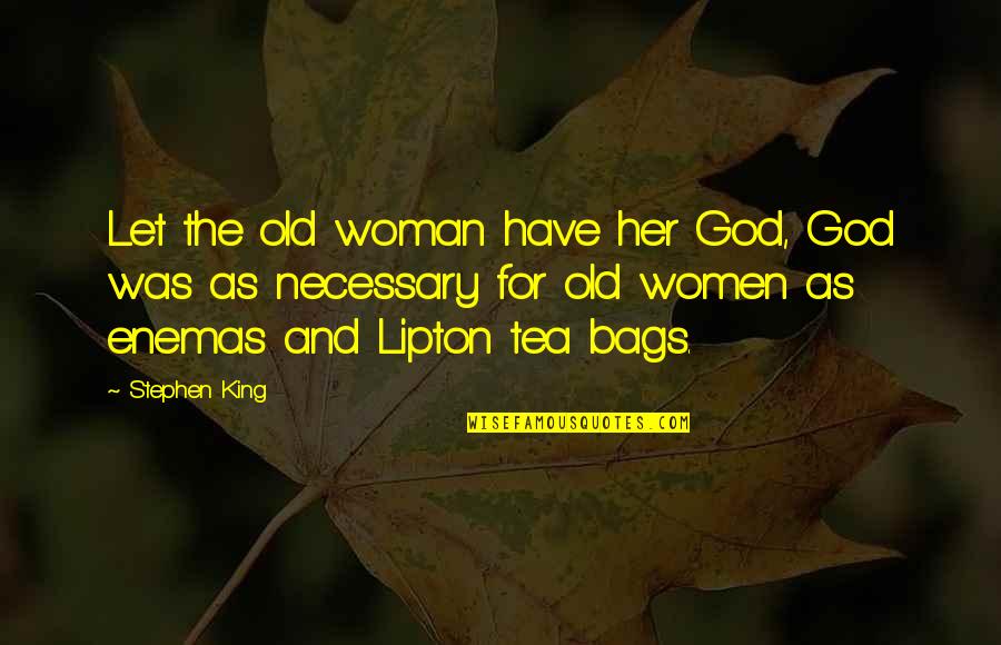 Tea Bags Quotes By Stephen King: Let the old woman have her God, God