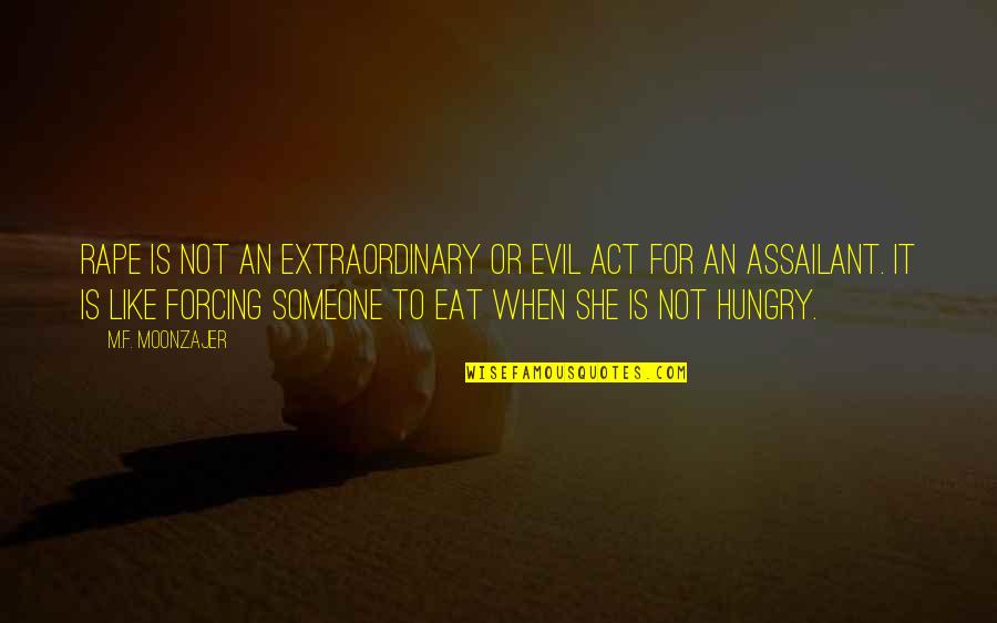 Tea Cake Death Quotes By M.F. Moonzajer: Rape is not an extraordinary or evil act