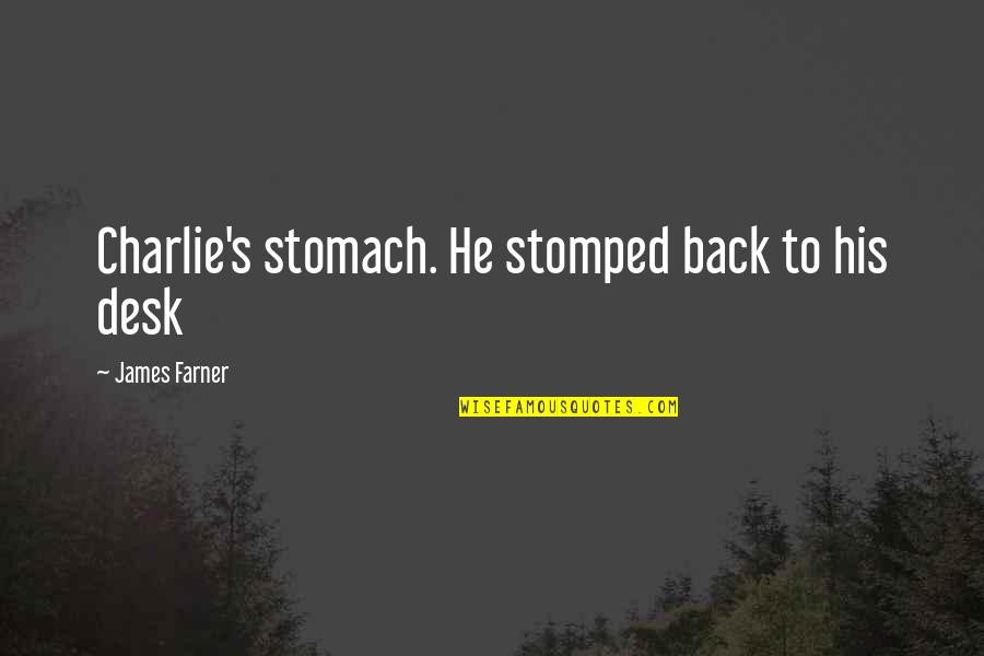 Tea Cake Quotes By James Farner: Charlie's stomach. He stomped back to his desk