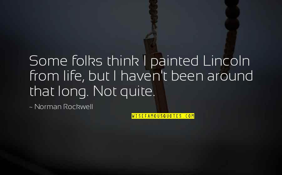 Tea Ceremony Quotes By Norman Rockwell: Some folks think I painted Lincoln from life,