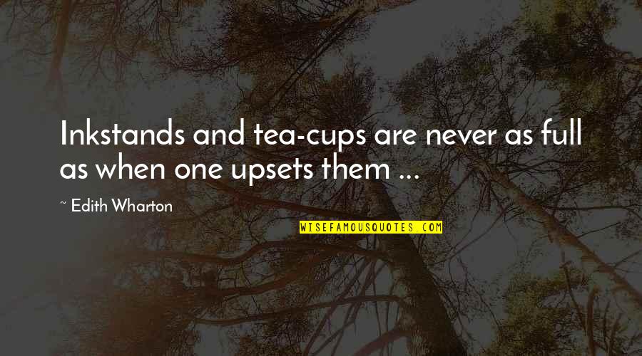 Tea Cups Quotes By Edith Wharton: Inkstands and tea-cups are never as full as