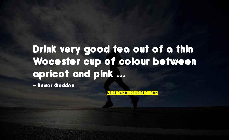 Tea Cups Quotes By Rumer Godden: Drink very good tea out of a thin