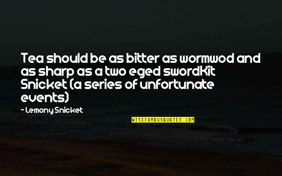 Tea For Two Quotes By Lemony Snicket: Tea should be as bitter as wormwod and