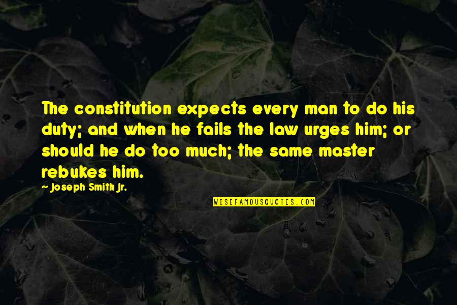Tea Gardner Quotes By Joseph Smith Jr.: The constitution expects every man to do his Tea Gardner Quotes By Joseph Smith Jr.: The constitution expects every man to do his
