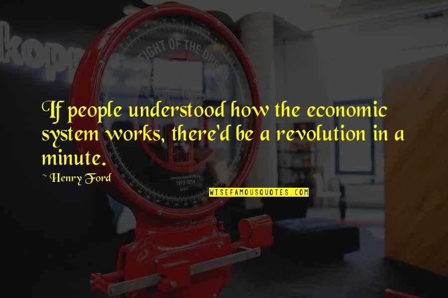Tea House Quotes By Henry Ford: If people understood how the economic system works,