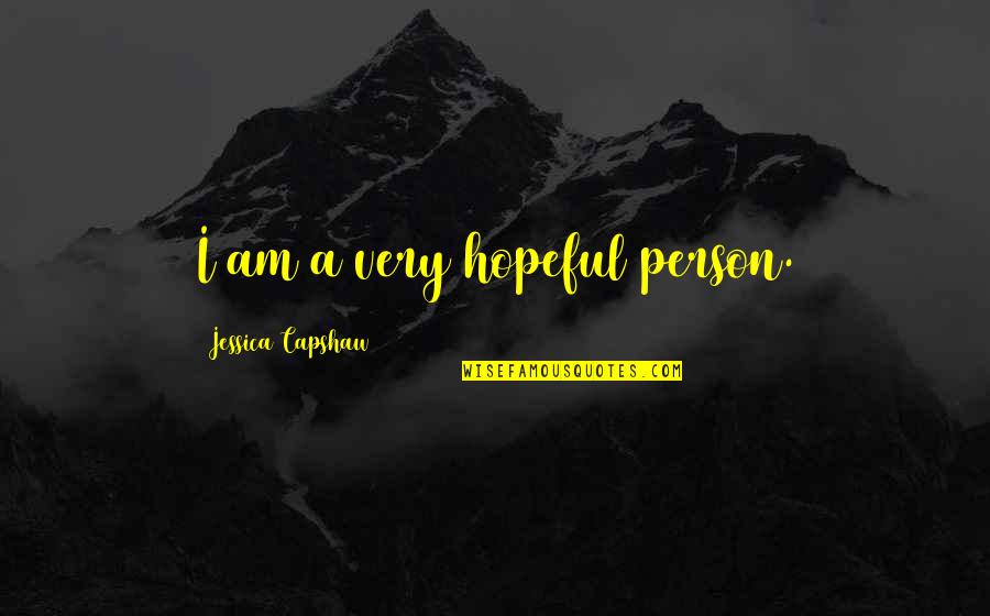 Tea In Garden Quotes By Jessica Capshaw: I am a very hopeful person.