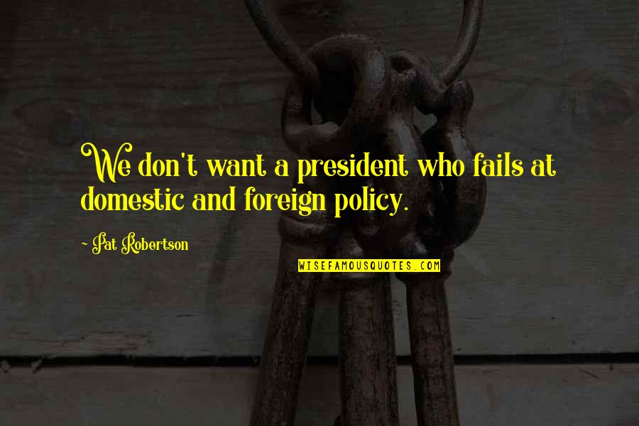 Tea In Rain Quotes By Pat Robertson: We don't want a president who fails at