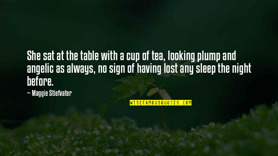 Tea Night Quotes By Maggie Stiefvater: She sat at the table with a cup