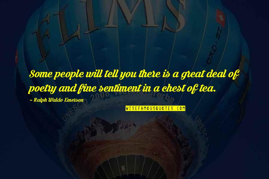 Tea Poetry And Quotes By Ralph Waldo Emerson: Some people will tell you there is a